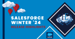 Winter is Coming, and So Is the Salesforce Winter ‘24 Release